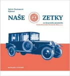 Naše Zetky: 100 let prvního automobilu Československé zbrojovky Brno, a.s.