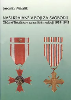 Naši krajané v boji za svobodu: občané Třebíčska v zahraničním odboji 1937-1945