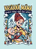 Nasraná Máma - Nekorektní Průvodce Prvním Rokem Mateřství