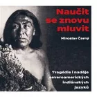 Naučit se znovu mluvit: Tragédie i naděje severoamerických indiánských jazyků