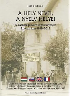 Názvy miest, miesta jazykov : Menšinové jazykové práva na Slovensku 1918 – 2012