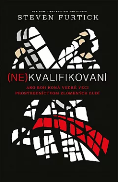 (Ne)kvalifikovaní: Ako Boh koná veľké veci prostredníctvom zlomených ľudí