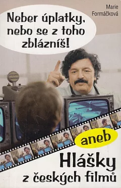 Neber úplatky, nebo se z toho zblázníš!, aneb, Hlášky z českých filmů