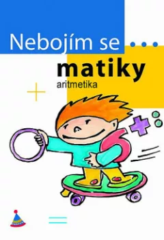 Nebojím se...matiky! Aritmetika? Hračka! (1.-5. třída)