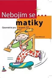 Nebojím se... matiky! Geometrie? Hračka! (1-5. Třída)