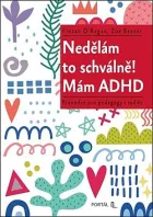 Nedělám to schválně! Mám ADHD: Průvodce pro pedagogy i rodiče