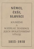 Němci, Češi, Slováci: Souběžné a rozdílné tendence jejich společenského vývoje 1815-1918