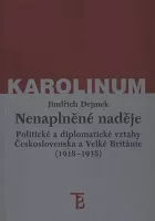 Nenaplněné naděje: Politické a diplomatické vztahy Československa a Velké Británie od zrodu První republiky po konferenci v Mnichově (1918-1938)