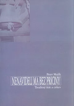 Nenávideli ma bez príčiny: Totalitný štát a cirkev