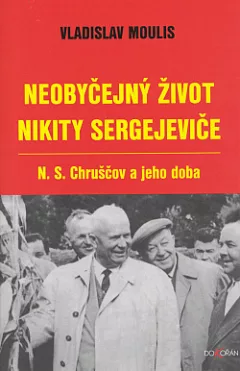 Neobyčejný život Nikity Sergejeviče: N. S. Chruščov a jeho doba