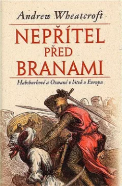 Nepřítel před branami: Habsburkové a Osmané v bitvě o Evropu