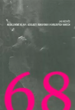 Neskloníme hlavy: Události roku 1968 v Karlových Varech