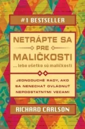 Netrápte sa pre maličkosti...lebo všetko sú maličkosti