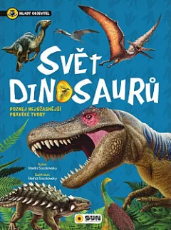 Neuvěřitelný svět dinosaurů – Poznej nejúžasnější pravěké tvory