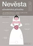 Nevěsta - uživatelská příručka: Jak dobře připravit, přežít a užít si ten nejdůležitější den v životě