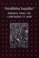 Neviditelná loajalita? Rakušané, Němci, Češi v české kultuře 19. století