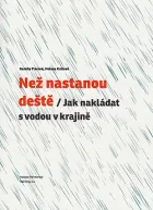 Než nastanou deště - Jak nakládat s vodou v krajině