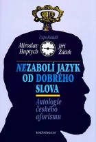 Nezabolí jazyk od dobrého slova: Antologie českého aforismu