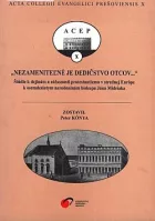 "Nezameniteľné je dedičstvo otcov-": Štúdie k dejinám a súčasnosti protestantizmu v strednej Európe k osemdesiatym narodeninám biskupa Jána Midriaka