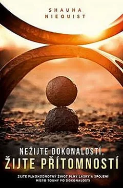Nežijte dokonalostí, žijte přítomností