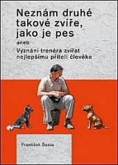 Neznám druhé takové zvíře, jako je pes