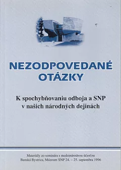 Nezodpovedané otázky: K spochybňovaniu odboja a SNP v našich národných dejinách