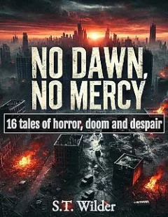 No dawn, no mercy: 16 tales of horror, doom and despair