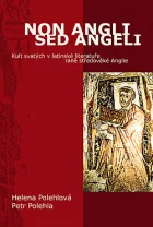 Non Angli sed Angeli: Kult svatých v latinské literatuře raně středověké Anglie
