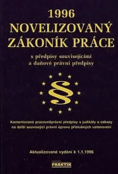 Novelizovaný zákoník práce s předpisy souvisejícími a daňové právní předpisy 1996