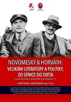 Novomeský & Horváth: Velikáni literatúry a politiky,  zo Senice do sveta