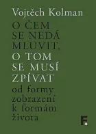 O čem se nedá mluvit, o tom se musí zpívat: Od formy zobrazení k formě života