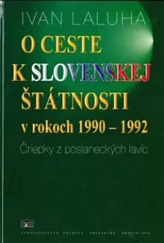 O ceste k slovenskej štátnosti v rokoch 1990-1992: Čriepky z poslaneckých lavíc