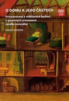 O domu a jeho částech: Prostorovost a měšťanské bydlení v písemných pramenech raného novověku