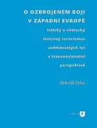 O ozbrojeném boji v západní Evropě: Italský a německý levicový terorismus sedmdesátých let v transnacionální perspektivě
