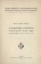 O rakousko-uherském vyrovnání r. 1867 s přehledem vývoje do r. 1899