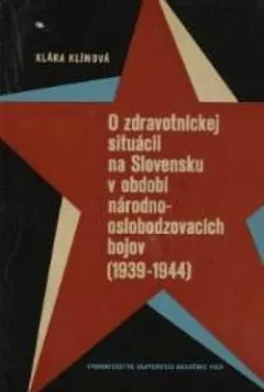 O zdravotníckej situácii na Slovensku v období národnooslobodzovacích bojov (1939-1944)