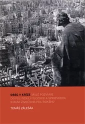 Obec v kríze. Malé pozvanie do politickej filozofie a sprievodca stavmi živočícha politického