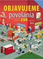 Objavujeme povolania: 250 povolaní pre tvoju budúcnosť