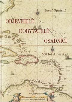 Objevitelé, dobyvatelé, osadníci: 500 let Ameriky