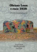 Obrana Loun v roce 1938 – Příběh lounských řopíků