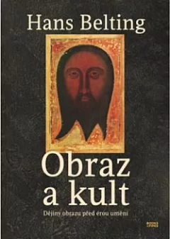 Obraz a kult: Dějiny obrazu před érou umění