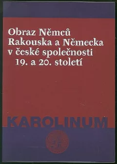 Obraz Němců Rakouska a Německa v české společnosti 19. a 20. století
