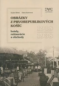 Obrázky z prvorepublikových Košíc: Hotely, reštaurácie a obchody 1919-1938