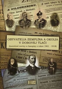 Obyvatelia Zemplína a okolia v dobovej tlači: (inorečové noviny a časopisy z rokov 1901-1918)