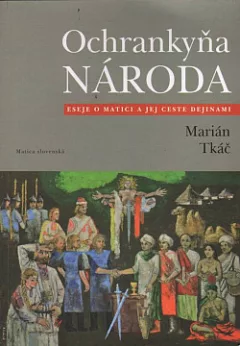 Ochrankyňa národa: Eseje o Matici a jej ceste dejinami