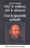Oči k vidění, uši k slyšení - Úvod do ignaciánské spirituality
