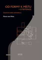 Od formy k místu + o tektonice: Úvod do studia architektury