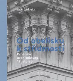 Od obelisku k střídmosti: Brněnská architektura 19. století