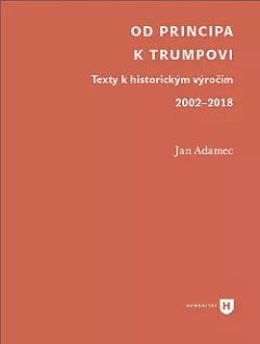 Od Principa k Trumpovi: texty k historickým výročím 2002–2018