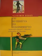 Od rytierstva po žoldnierstvo - Stredoveké vojenstvo v Uhorsku so zreteľom na Slovensko